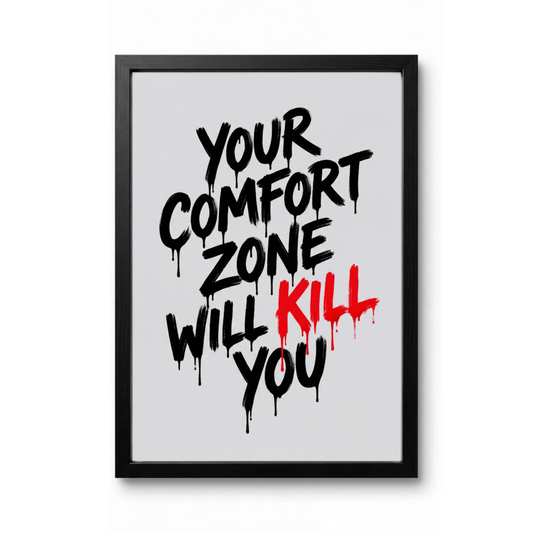 Your Comfort Zone Will Kill You